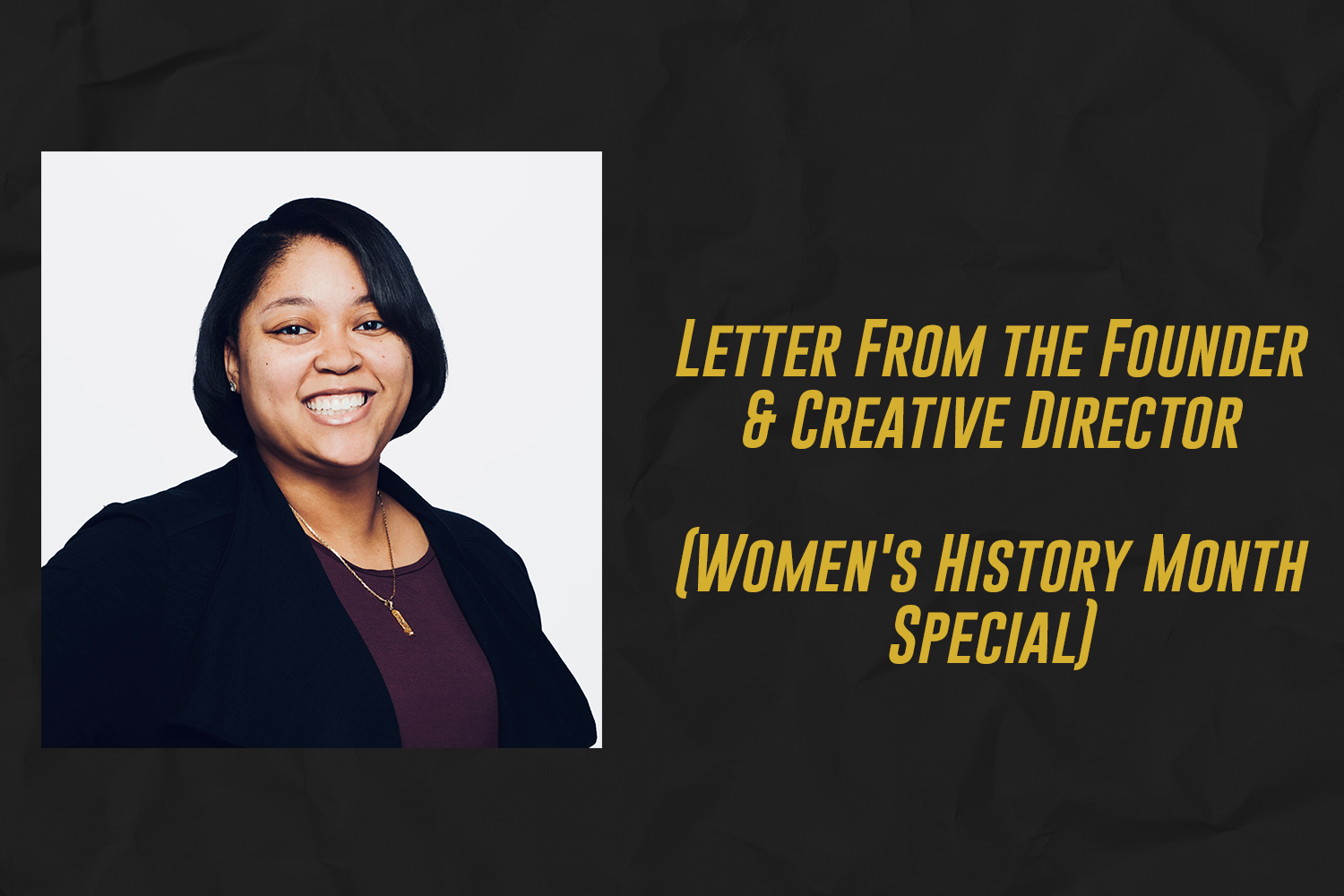 Letter From the Founder & Creative Director (Women's History Month Special)