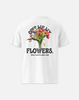 GIVE ME MY FLOWERS T-SHIRT / WHITE